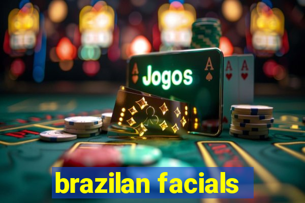 brazilan facials